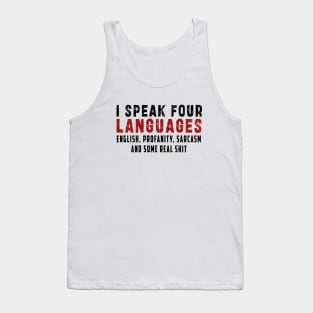 I speak four languages, English, Profanity, sarcasm and some real shit Tank Top